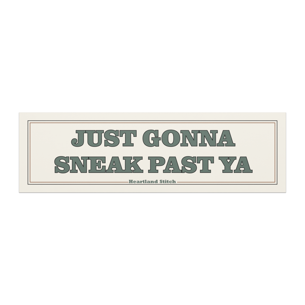 Just Gonna Sneak Past Ya Car Bumper Magnet - Heartland Stitch