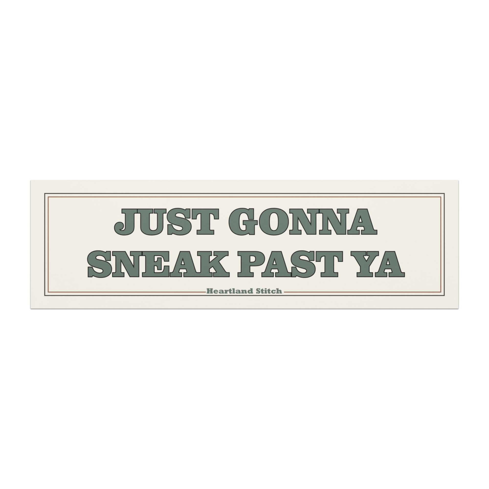 Just Gonna Sneak Past Ya Car Bumper Magnet - Heartland Stitch