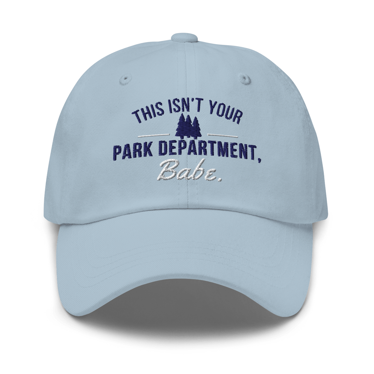 "This Isn't Your Park Department, Babe." Dad Hat - Heartland Stitch